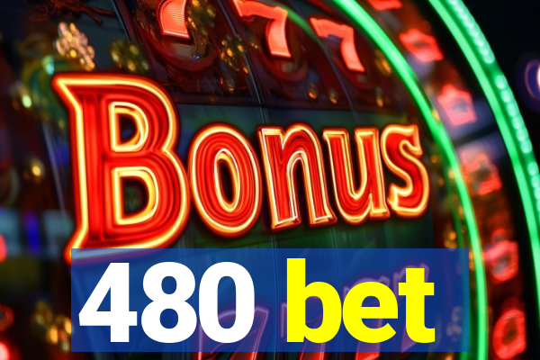 480 bet